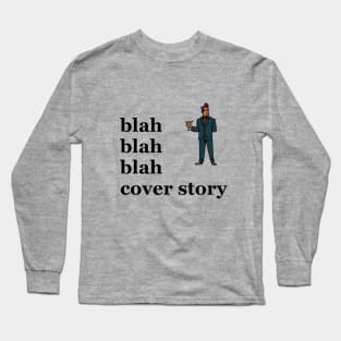 Blah blah blah cover story Long Sleeve T-Shirt